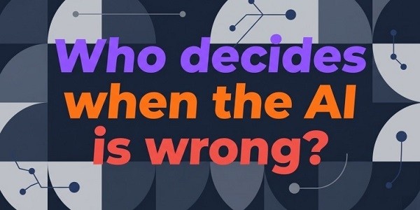 Who Decides When the AI is Wrong?
